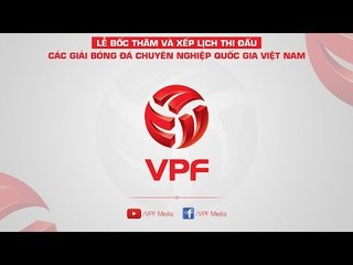 FULL | Lễ bốc thăm xếp lịch các Giải BĐCN QG 2019 | VPF Media