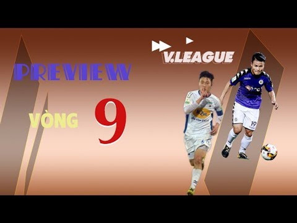 Preview Vòng 9 | Tâm điểm ở Hàng Đẫy, HAGL và SLNA đối đầu tại Pleiku | VPF Media