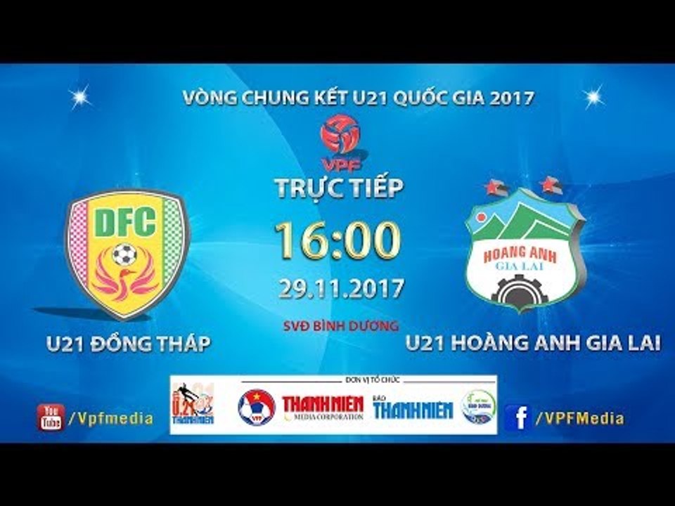 FULL | U21 Đồng Tháp vs U21 Hoàng Anh Gia Lai | VCK U21 Quốc Gia Báo Thanh Niên 2017