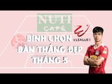 Bình chọn bàn thắng đẹp tháng 5 Nuti Cafe V.League 2018 | Công Phượng đọ tài sút xa cùng Trọng Hoàng