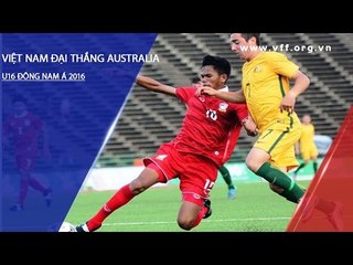 U16 VIỆT NAM ĐẠI THẮNG U16 AUSTRALIA