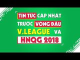 Tin tức cập nhật trước vòng đấu tại V.League và HNQG 2018 | VPF Media
