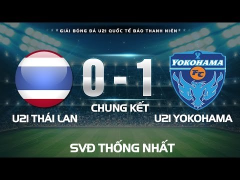 HIGHLIGHT l U21 THÁI LAN vs U21 YOKOHAMA l CHUNG KẾT GIẢI U21 QUỐC TẾ BÁO THANH NIÊN 2016