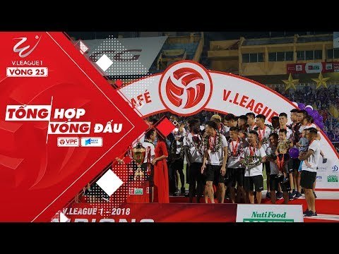 Tổng hợp vòng 25 V.League 2018 - Hà Nội chính thức nhận danh hiệu vô địch V.League 2018 | VPF Media