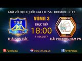 FULL | THÁI SƠN BẮC (1-3)HẢI PHƯƠNG NAM PN | VÒNG 3 - VCK GIẢI VĐQG FUTSAL HD BANK 2017