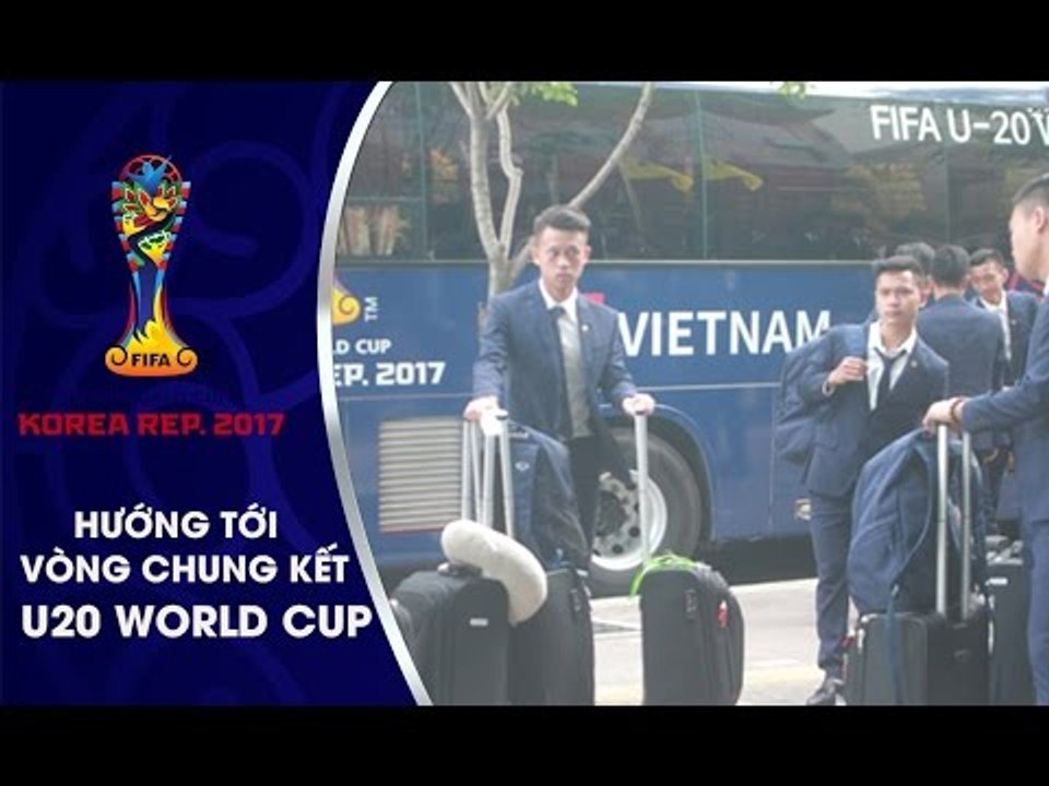 ĐT U20 VIỆT NAM LỊCH LÃM NHẬN KHÁCH SẠN BẮT ĐẦU CHIẾN DỊCH WORLD CUP