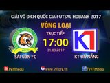 FULL l SÀI GÒN FC (3-0) KT ĐÀ NẴNG l VÒNG LOẠI GIẢI FUTSAL VÔ ĐỊCH QUỐC GIA 2017