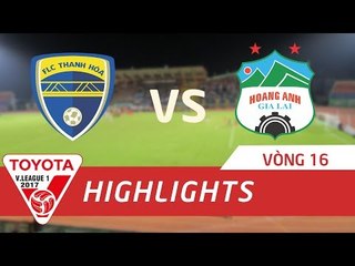 HIGHLIGHT | FLC THANH HÓA - HOÀNG ANH GIA LAI | VÒNG 16 V.LEAGUE 2017