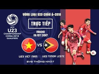 FULL | U23 VIỆT NAM vs U23 TIMOR LESTE | BẢNG I VÒNG LOẠI VCK U23 CHÂU Á 2018