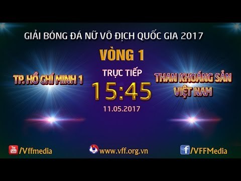 FULL | TP HỒ CHÍ MINH 1 (0-2) THAN KHOÁNG SẢN VIỆT NAM | GIẢI BÓNG ĐÁ NỮ VĐQG 2017