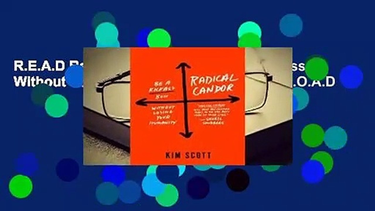 R.E.A.D Radical Candor: Be a Kickass Boss Without Losing Your Humanity D.O.W.N.L.O.A.D