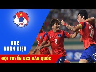 GIẢI MÃ ĐỐI THỦ | U23 HÀN QUỐC - BẢN LĨNH CỦA ĐỘI BÓNG HÀNG ĐẦU CHÂU Á