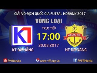 FULL | KT ĐÀ NẴNG (2-3) HT ĐÀ NẴNG | VÒNG LOẠI GIẢI VÔ ĐỊCH FUTSAL QUỐC GIA 2017