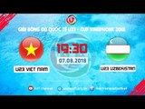 FULL | U23 VIỆT NAM vs U23 UZBEKISTAN | GIẢI BÓNG ĐÁ U23 CÚP VINAPHONE 2018 | VFF Channel