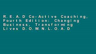 R.E.A.D Co-Active Coaching, Fourth Edition: Changing Business, Transforming Lives D.O.W.N.L.O.A.D