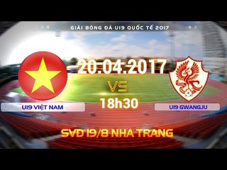 FULL | U19 VIỆT NAM (0-1) U19 GWANGJU | U19 QUỐC TẾ 2017
