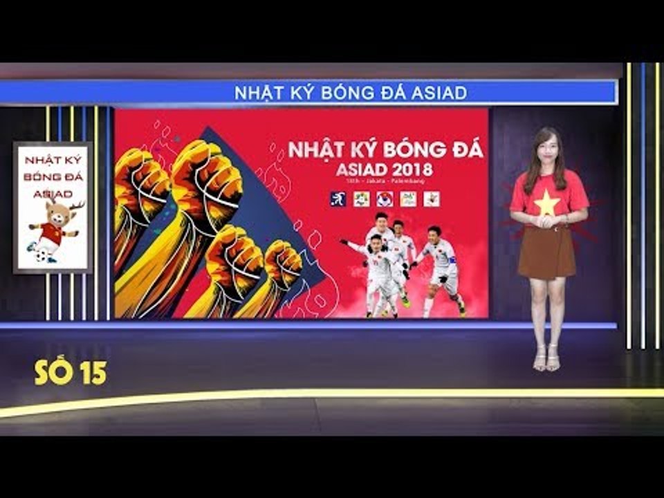 Nhật ký Asiad số 15: O.Việt Nam sẽ tranh Huy chương Đồng Asiad 2018 vào ngày 01/09 | VFF Channel