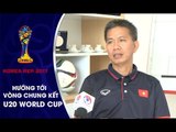 HLV HOÀNG ANH TUẤN BẬT MÍ LỐI ĐÁ VÀ NHẬN ĐỊNH VỀ CÁC ĐỐI THỦ CỦA U20 VIỆT NAM TẠI VCK U20 WORLD CUP