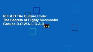 R.E.A.D The Culture Code: The Secrets of Highly Successful Groups D.O.W.N.L.O.A.D