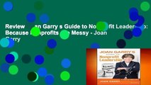 Review  Joan Garry s Guide to Nonprofit Leadership: Because Nonprofits Are Messy - Joan Garry