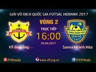 FULL | HT ĐÀ NẴNG 1-0 SANNA KHÁNH HÒA | VÒNG 2 - VCK GIẢI VĐQG FUTSAL HD BANK 2017