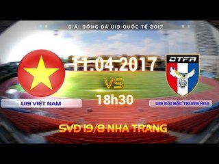 FULL | U19 VIỆT NAM (2-0) U19 ĐÀI BẮC TRUNG HOA | U19 QUỐC TẾ 2017