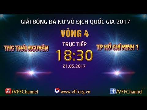 FULL | TNG THÁI NGUYÊN (1-3) TP.HỒ CHÍ MINH I | VÒNG 4 - GIẢI BÓNG ĐÁ NỮ VĐQG 2017