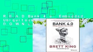 R.E.A.D Bank 4.0: Embedded, Ubiquitous, Extinct D.O.W.N.L.O.A.D