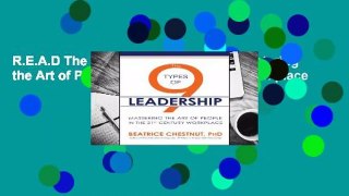 R.E.A.D The 9 Types of Leadership: Mastering the Art of People in the 21st Century Workplace