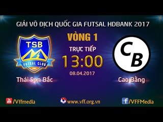 FULL | THÁI SƠN BẮC (2-2) CAO BẰNG | VÒNG 1 - VCK GIẢI VĐQG FUTSAL HD BANK 2017