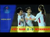 HIGHLIGHT | VIỆT NAM (2-0) MYANMAR | ĐT NỮ VIỆT NAM CHÍNH THỨC GIÀNH VÉ DỰ VCK GIẢI VĐ CHÂU Á 2018