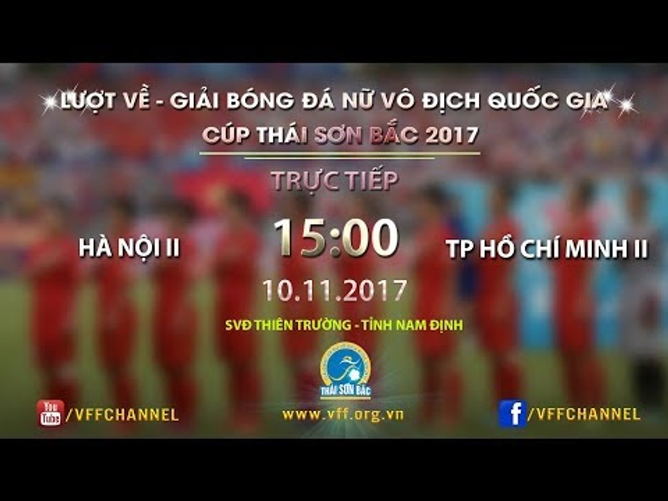 FULL | Hà Nội II vs Tp Hồ Chí Minh II | Lượt về Giải bóng đá nữ VĐQG Cúp Thái Sơn Bắc 2017