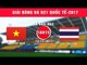 FULL | U21 Việt Nam vs U21 Thái Lan | Giải bóng đá U21 Quốc tế Báo Thanh niên 2017