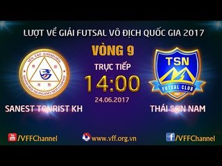 FULL & BẾ MẠC | SANEST TOURIST KH (2-7) THÁI SƠN NAM | VÒNG 9 - LƯỢT VỀ FUTSAL VĐQG HD BANK CUP 2017