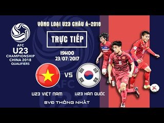FULL | U23 VIỆT NAM vs U23 HÀN QUỐC | U23 VIỆT NAM CHÍNH THỨC GIÀNH QUYỀN DỰ VCK 2018