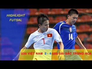 U20 FUTSAL VIỆT NAM GIÀNH CHIẾN THẮNG NGOẠN MỤC TRƯỚC U20 FUTSAL ĐÀI BẮC TRUNG HOA