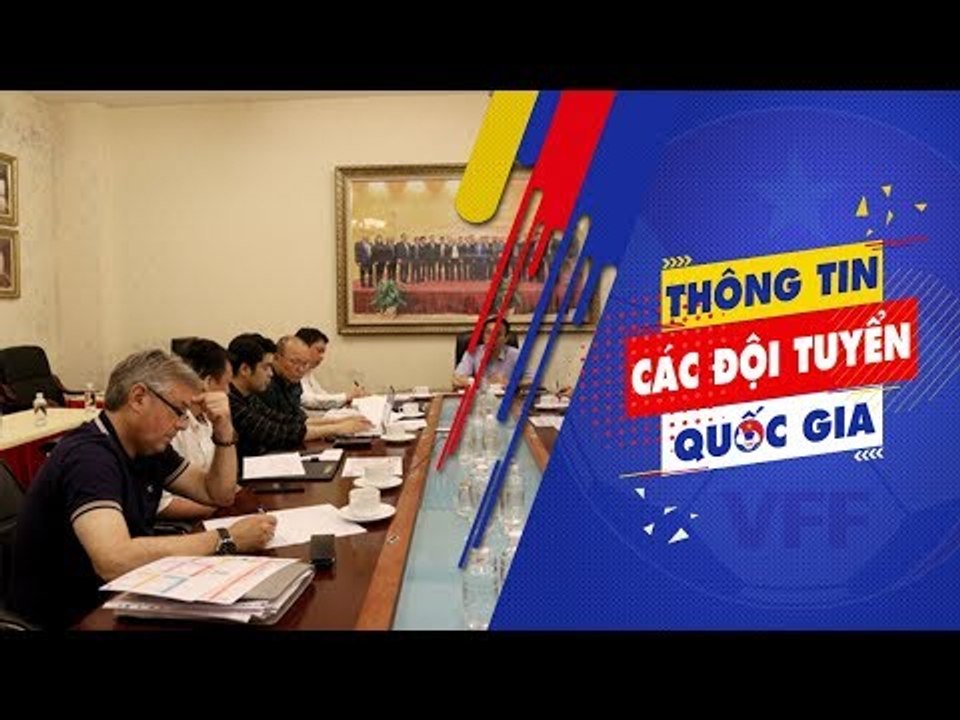 VFF rà soát kế hoạch chuẩn bị cho AFF Suzuki Cup, Asiad 2018 và Asian Cup 2019 | VFF Channel