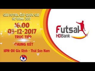FULL | HPN-ĐH Gia Định - Thái Sơn Nam | Chung kết Giải Futsal Cúp Quốc Gia HD Bank 2017