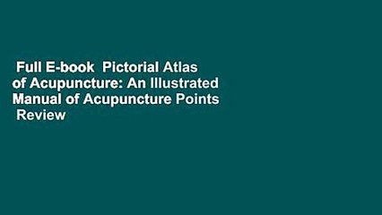 Full E-book  Pictorial Atlas of Acupuncture: An Illustrated Manual of Acupuncture Points  Review