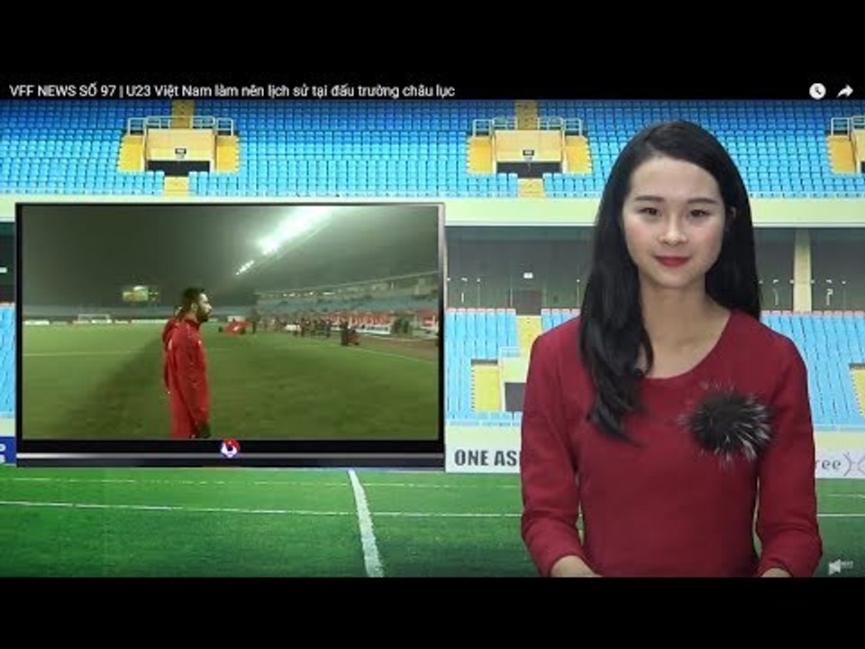 VFF NEWS SỐ 97 | U23 Việt Nam làm nên lịch sử tại đấu trường châu lục