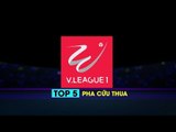 Top 5 pha cản phá ấn tượng nhất vòng 17 V. League 2018 | VPF Media