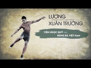 Lương Xuân Trường - Viên ngọc quý của Đội tuyển Việt Nam | Gương mặt ấn tượng