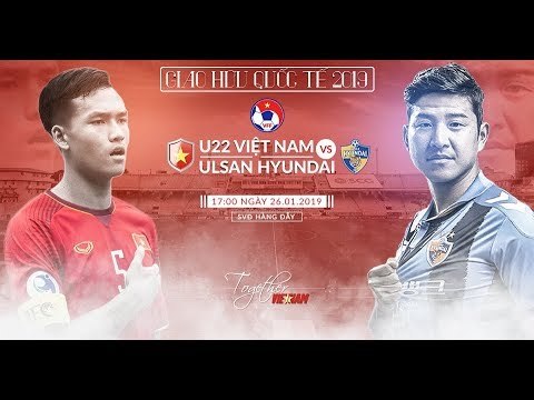 FULL | Giao hữu quốc tế | Đội Tuyển U22 Việt Nam vs CLB Ulsan Hyundai (Hàn Quốc)