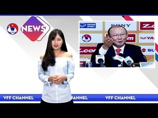 VFF NEWS SỐ 37 | Báo chí Hàn Quốc đưa tin: HLV Park sẽ đưa ĐTVN vươn tầm châu lục