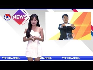 VFF NEWS SỐ 44 | U23 Việt Nam sẽ tái đấu U23 Hàn Quốc tại VCK U23 Châu Á 2018