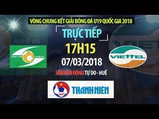 FULL | U19 Sông Lam Nghệ An vs U19 Viettel | VCK U19 Quốc Gia 2018