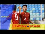 U19 Việt Nam khởi đầu thuận lợi bằng chiến thắng nhẹ nhàng trước Macau(TQ)