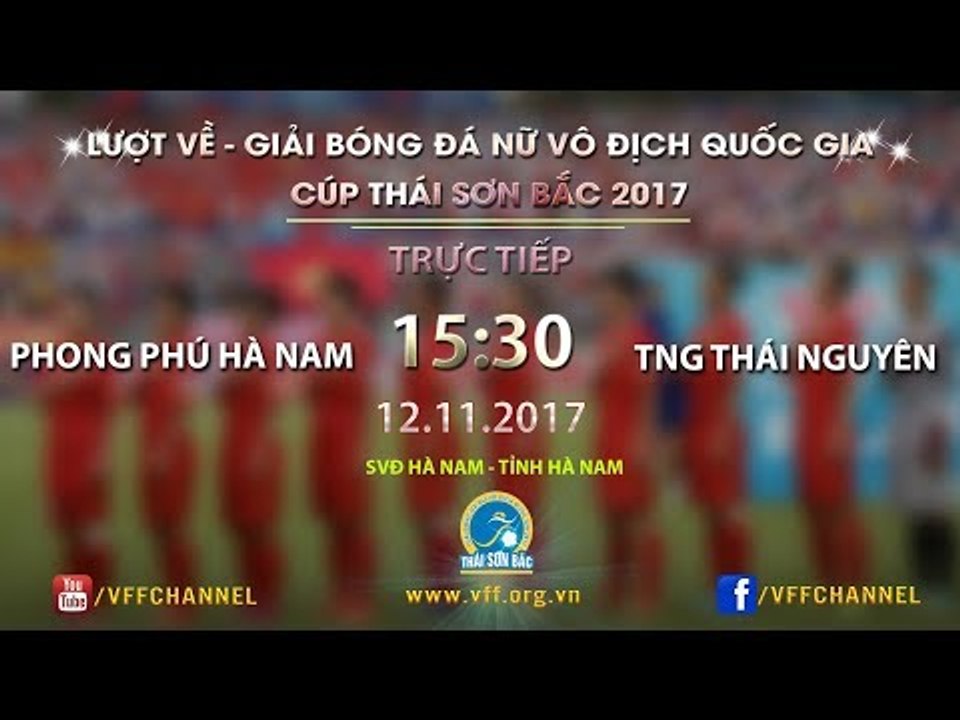 FULL| PP Hà Nam vs TNG Thái Nguyên | Lượt về Giải bóng đá nữ VĐQG Cúp Thái Sơn Bắc 2017