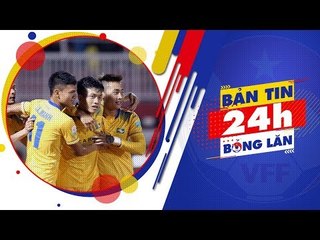 24h BÓNG LĂN SỐ 11 | Sao U23 lọt vào ĐHTB Vòng 5 Nuti Cafe V.League 2018 | VFF Channel