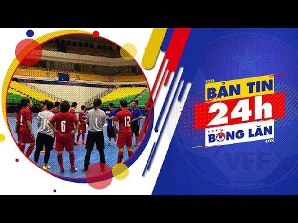 24h BÓNG LĂN SỐ 24 | ĐT Futsal nữ Việt Nam giành vé vào bán kết giải VĐ Châu Á | VFF Channel